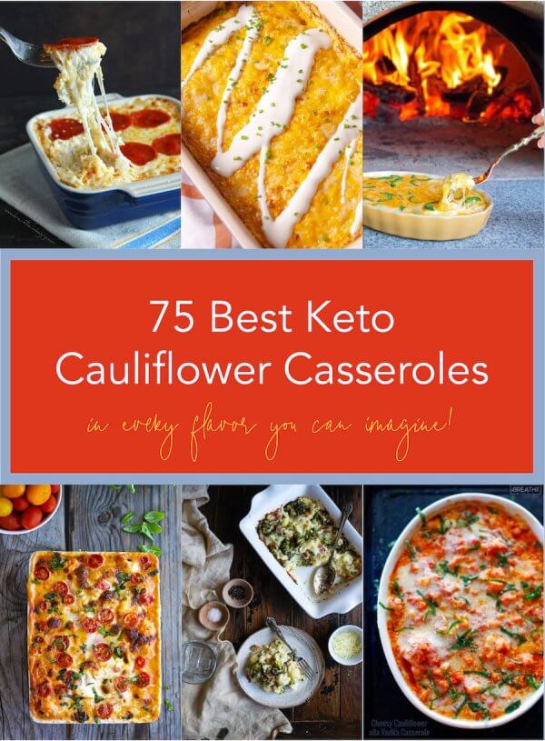 A collection of the 75 Best Keto Cauliflower Casseroles with 6 photos and text overlay